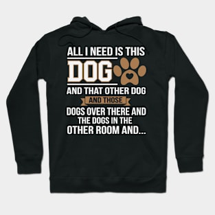 All I Need Is This Dog Funny Dog Lover Hoodie